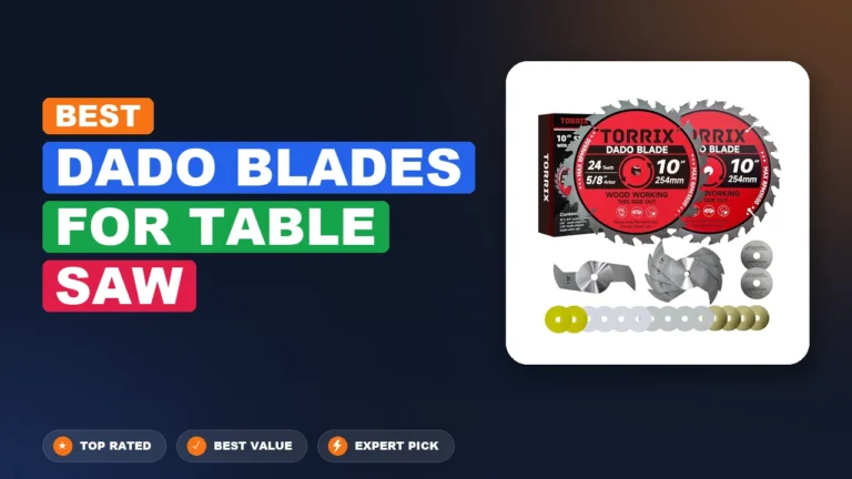 7 Best Dado Blades For Table Saw: Top Rated 2026