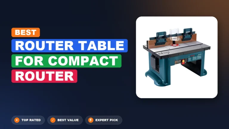 5 Best Router Table For Compact Router: Top Rated 2026