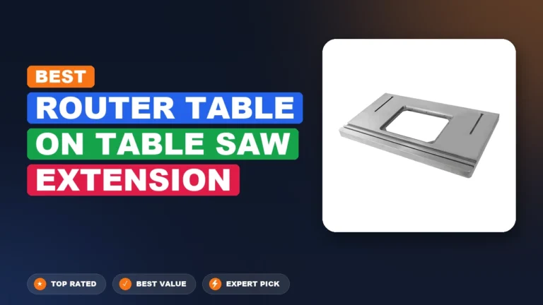 10 Best Router Table On Table Saw Extension: Expert Reviewed 2026
