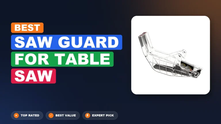 7 Best Saw Guard For Table Saw: Expert-Tested 2026