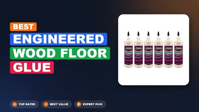 7 Best Engineered Wood Floor Glue 2026 – Tested, Rated & Ranked