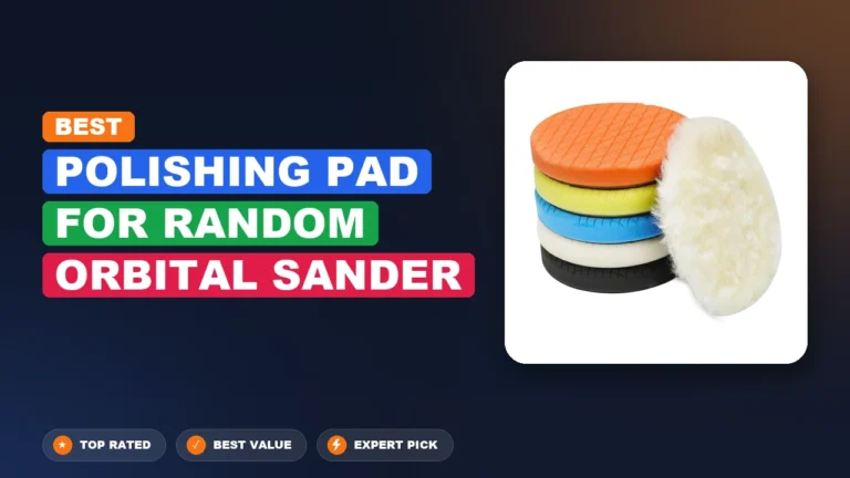 10 Best Polishing Pad For Random Orbital Sander: Top Rated 2026