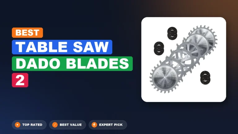 7 Best Table Saw Dado Blades 2: Quality Picks 2026