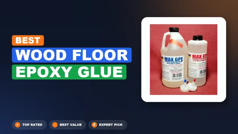 5 Best Wood Floor Epoxy Glue 2026 – Expert Reviewed & Ranked